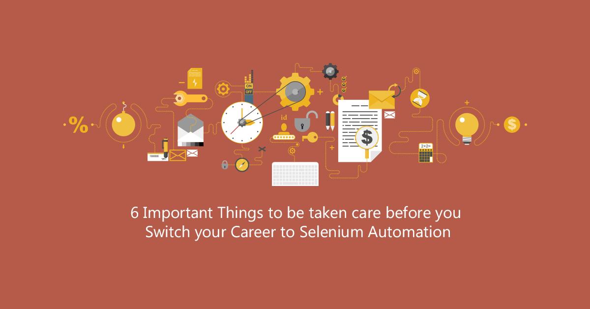 Things to be taken care before you switch your career to Selenium Automation