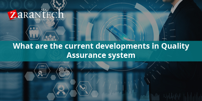 What are the current developments in Quality Assurance system?