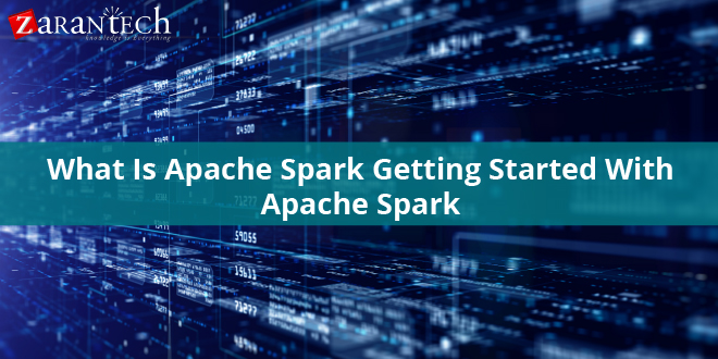 What-Is-Apache-Spark-Getting-Started-With-Apache-Spark
