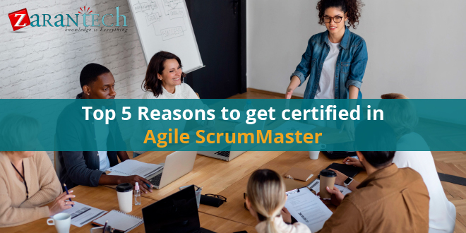 Top 5 reasons to get certified in agile scrum master|ZaranTech