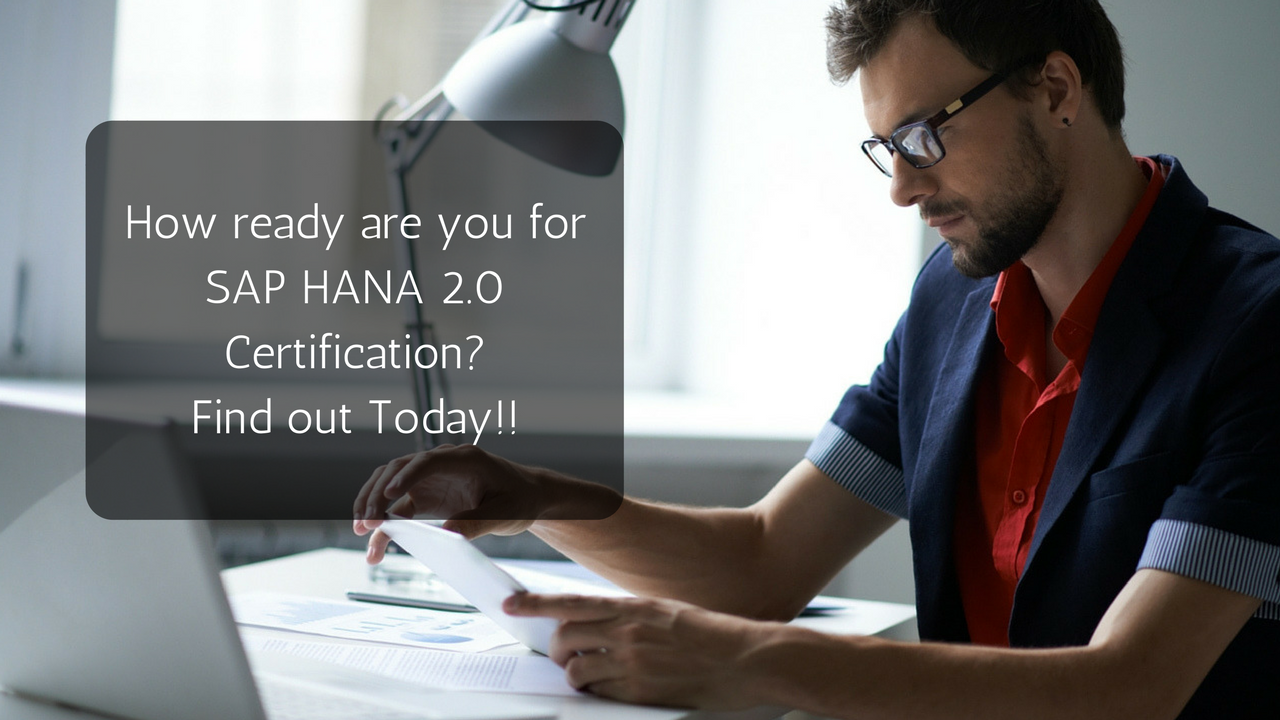 How ready are you for SAP HANA 2.0 Certification- Find out Today!!
