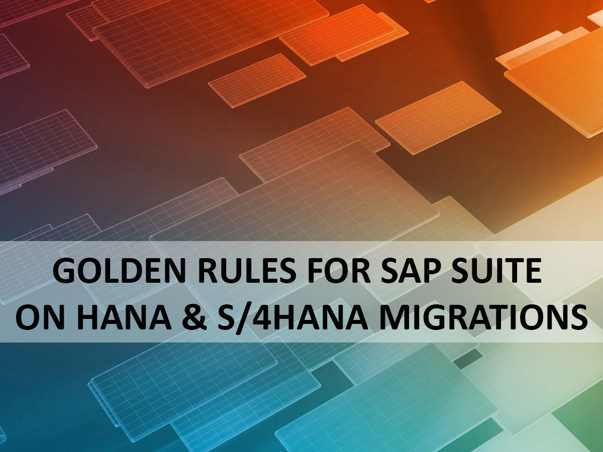 Golden Rules for SAP Suite on HANA & S4HANA Migrations