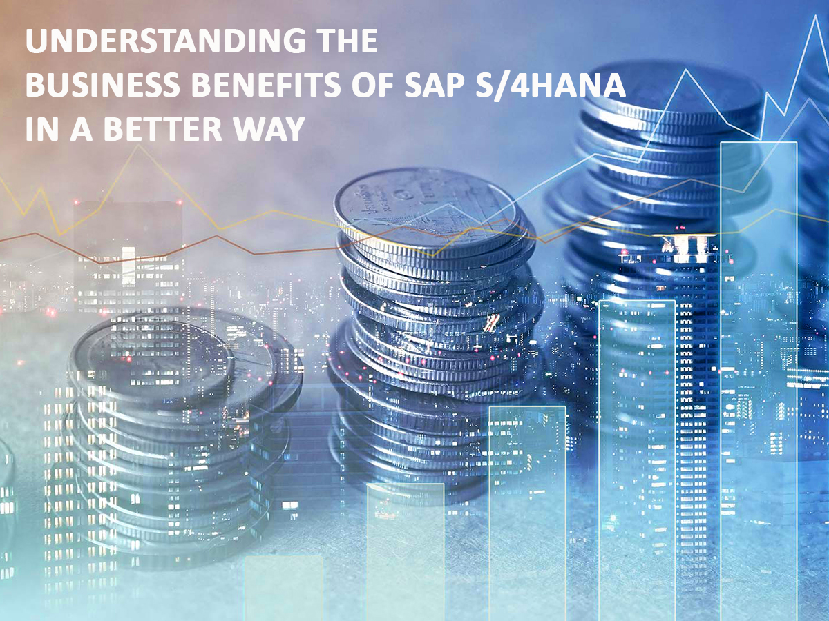 Understanding the Business Benefits of SAP S4HANA in a better Way