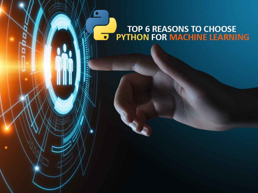 Top 6 Reasons to Choose Python for Machine Learning