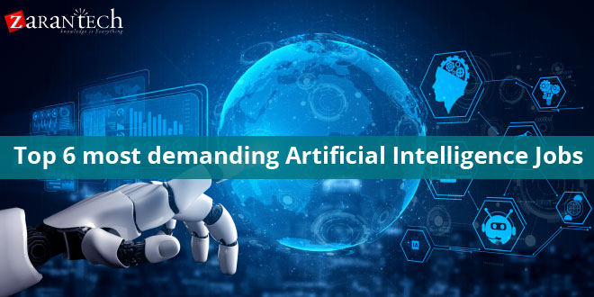 Top 6 most demanding Artificial Intelligence jobs | ZaranTech