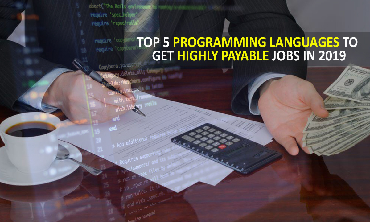 Top 5 Programming Languages to get highly payable jobs in 2019 