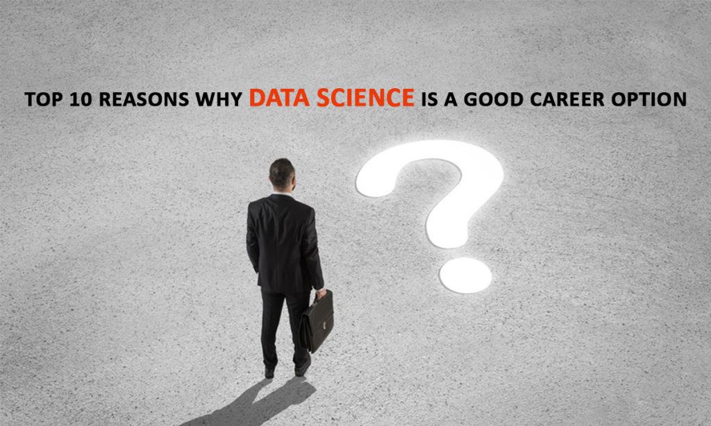 Top 10 Reasons why Data Science is a Good Career Option