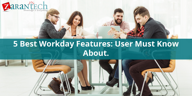 5 Best Workday Features: Users Must Know About